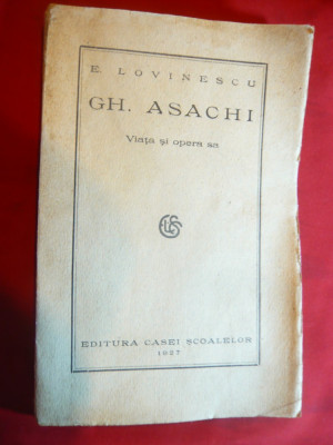 E.Lovinescu - Gh.Asachi - Viata si Opera sa - Prima Ed. 1927 Ed.Casei Scoalelor foto