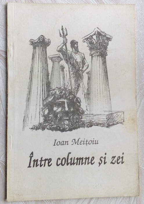 IOAN MEITOIU-INTRE COLUMNE SI ZEI&#039;96/coperta M.CHIRNOAGA/vignete MIHU VULCANESCU