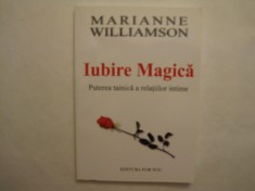 Iubire Magica, puterea tainica a relatiilor intime, Marianne Williamson foto