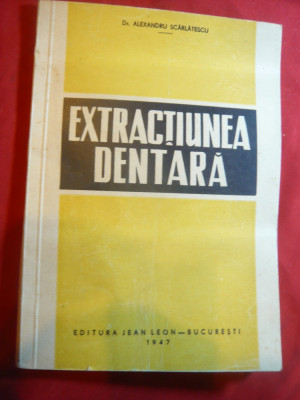 Dr.Al.Scarlatescu - Extractiunea Dentara - Ed. Jean Leon -Buc. 1947 foto