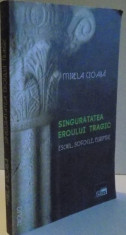 SINGURATATEA EROULUI TRAGIC , ESCHIL , SOFOCLE , EURIPIDE de MIRELA CIOABA , 2011 foto