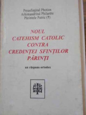 Noul Catehism Catolic Contra Credintei Sfintilor Parinti. Un - Pr. Photios, Arhim. Philarete. Pr. Patric ,394662 foto