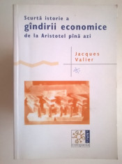 Jacques Valier - Scurta istorie a gindirii economice de la Aristotel pina azi foto
