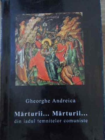 Marturii...marturii Din Iadul Temnitelor Comuniste - Gheorghe Andreica ...