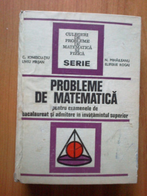 n6 C. Ionescu-tiu, N. Mihaileanu , S. A. - Probleme De Matematica Pentru Exame foto
