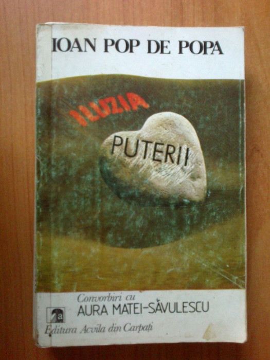 w1 Iluzia Puterii. Convorbiri Cu Aura Matei-savulescu - Ioan Pop De Popa