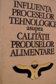 Influenta proceselor tehnologice asupra calitatii produselor alimentare (Vol.2) foto