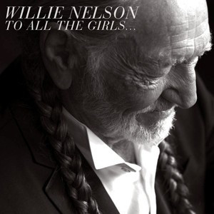 WILLIE NELSON - TO ALL THE GIRLS..., 2013
