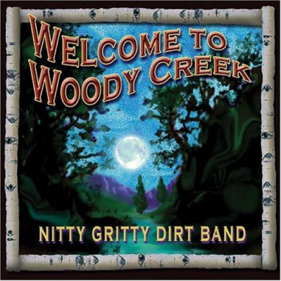NITTY GRITTY DIRT BAND - WELCOME TO WOODY CREEK, 2004 foto