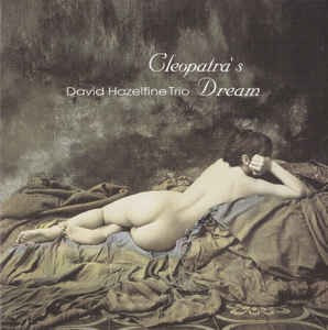 DAVID HAZELTINE TRIO - CLEOPATRA&#039;S DREAMS, 2006