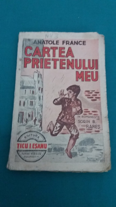 CARTEA PRIETENULUI MEU / ANATOLE FRANCE/ ANII 1930 *
