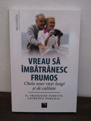 VREAU SA IMBATRANESC FRUMOS -DR.FRANCOISE FORETTE LAURENCE DORLHAC , 2016 foto