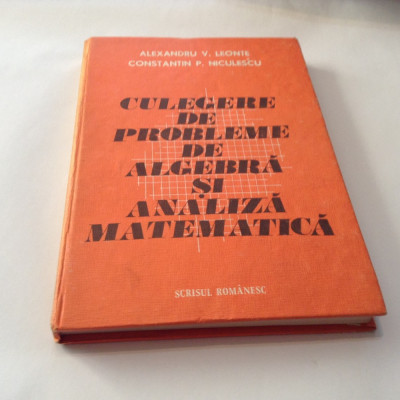 Culegere De Probleme De Algebra Si Analiza Matematica - Alexandru V Leonte,RF7/4 foto