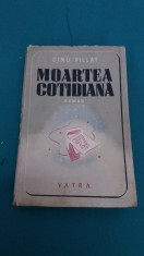 MOARTEA COTIDIANA/ DINU PILLAT/EDITURA VATRA/1946 foto