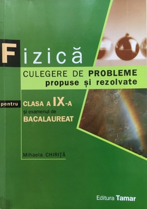 FIZICA CULEGERE DE PROBLEME PROPUSE SI REZOLVATE CLASA A IX-A - M. Chirita foto mare FIZICA CULEGERE DE PROBLEME PROPUSE SI REZOLVATE CLASA A IX-A - M. Chirita foto mare