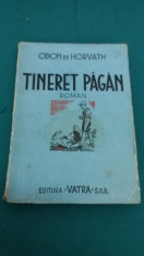 TINERET PAGAN/ ODON DE HORVATH/ EDITURA VATRA S.A.R/1945 foto