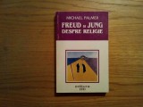 FREUD SI JUNG DESPRE RELIGIE - Michael Palmer - Editura IRI, 1999, 303 p.