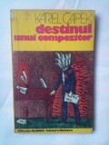 (C337) KAREL CAPEK - DESTINUL UNUI COMPOZITOR