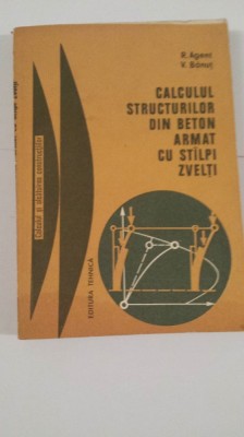 CALCULUL STRUCTURILOR DIN BETON ARMAT CU STALPI ZVELTI-R.AGENT,V.BANUT foto