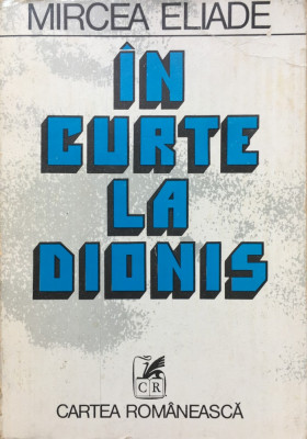 IN CURTE LA DIONIS - Mircea Eliade foto