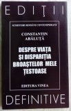 Cumpara ieftin CONSTANTIN ABALUTA-DESPRE VIATA SI DISPARITIA BROASTELOR TESTOASE:POEME1968-2003