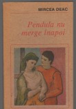 (C7522) PENDULA NU MERGE INAPOI DE MIRCEA DEAC