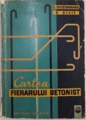 CARTEA FIERARULUI BETONIST EDITIA A II-A de CORNELIU SILISTRARIANU , DUMITRU STATE , 1964 foto