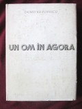 &quot;UN OM IN AGORA&quot;, Dumitru Popescu. Dedicatie, autograf. Ilustr. Mihu Vulcanescu