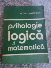 Psihologie Logica Si Matematica - Nicolae Margineanu ,536506 foto