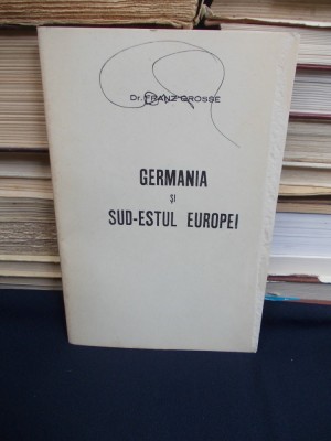 DR. FRANZ GROSSE - GERMANIA SI SUD-ESTUL EUROPEI - BUCURESTI - 1940 foto
