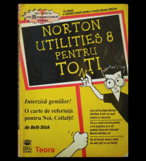 NORTON UTILITIES 8 PENTRU TO?I - BETH SLICK - EDITURA TEORA - ANUL 1996 foto