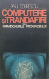 COMPUTERE SI TRANDAFIRI SAU PARADOXURILE PROGRESULUI - Paul Dobrescu