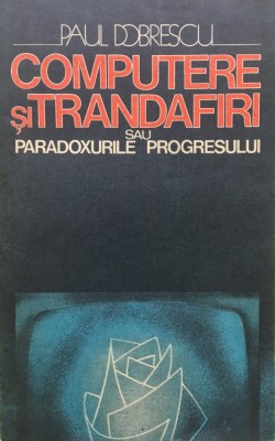 COMPUTERE SI TRANDAFIRI SAU PARADOXURILE PROGRESULUI - Paul Dobrescu foto
