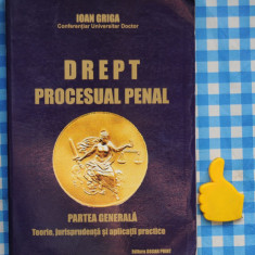 Drept procesual penal partea generala Teorie Jurisprudenta aplicatii Ioan Griga