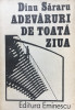 ADEVARURI DE TOATA ZIUA - Dinu Sararu