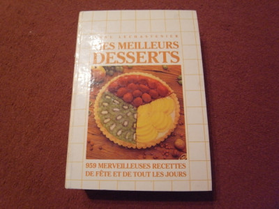 Cofetarie -Mes meilleurs desserts, 959 merveilleuses recettes -Anne Lechastenier foto