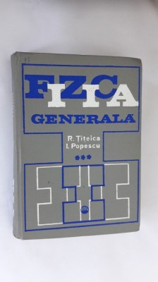 FIZICA GENERALA VOL III ,TITEICA ,POPESCU ,STARE FOARTE BUNA . foto