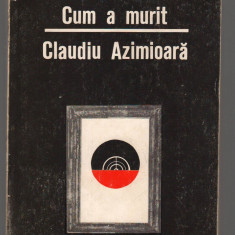 (C7515) CUM A MURIT CLAUDIU AZIMIOARA DE THEODOR CONSTANTIN