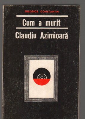 (C7515) CUM A MURIT CLAUDIU AZIMIOARA DE THEODOR CONSTANTIN foto