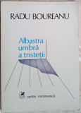 Cumpara ieftin RADU BOUREANU - ALBASTRA UMBRA A TRISTETII (VERSURI, editia princeps - 1986)