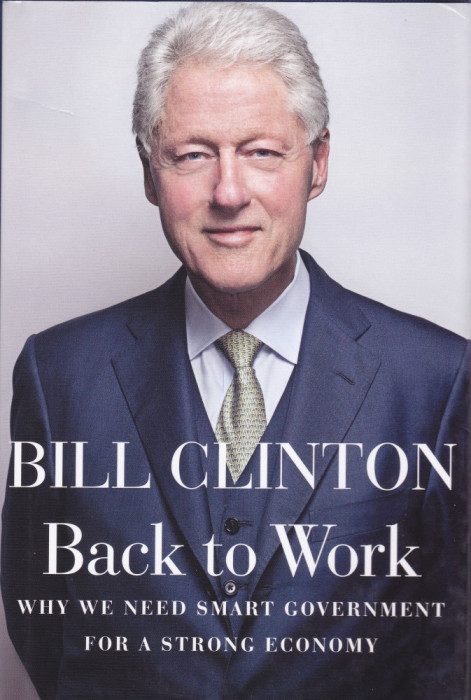 Carte in limba engleza: Bill Clinton - Back to Work ( hardcover )