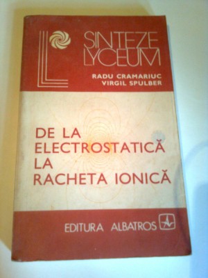 DE LA ELECTROSTATICA LA RACHETA IONICA ~ RADU CRAMARIUC * VIRGIL SPULBER foto