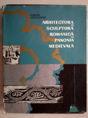 Virgil Vatasianu - Arhitectura si sculptura romanica in Panonia medievala foto