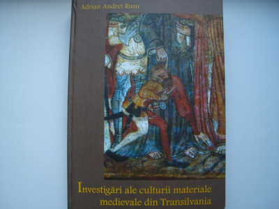 Investigari ale culturii materiale medievale din Transilvania - A.A. Rusu foto