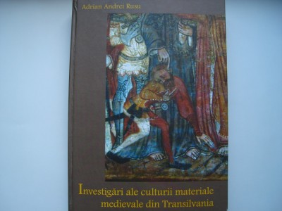 Investigari ale culturii materiale medievale din Transilvania - A.A. Rusu foto