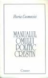 Manualul Omului Politic Crestin - Horia Cosmovici