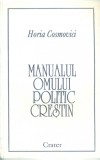 Manualul Omului Politic Crestin - Horia Cosmovici