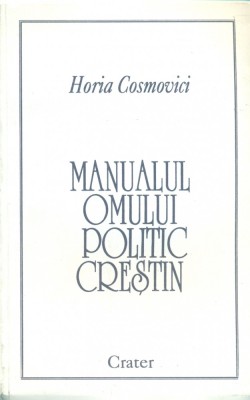 Manualul Omului Politic Crestin - Horia Cosmovici foto