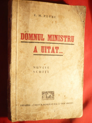 F.M.Petre - Domnul Ministru a uitat - Ed. Cartea Romaneasca 1941 foto