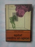 (C338) ERIC AMBLER - EPITAF PENTRU UN SPION